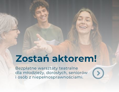 Razem stworzymy teatr, który łączy pokolenia. Masz ochotę zostać aktorem? Dołącz!