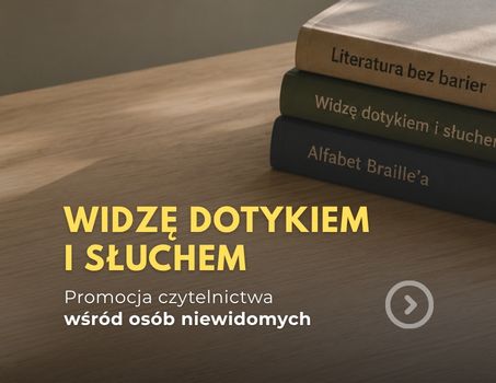 Widzę dotykiem i słuchem - promocja czytelnictwa wśród osób niewidomych